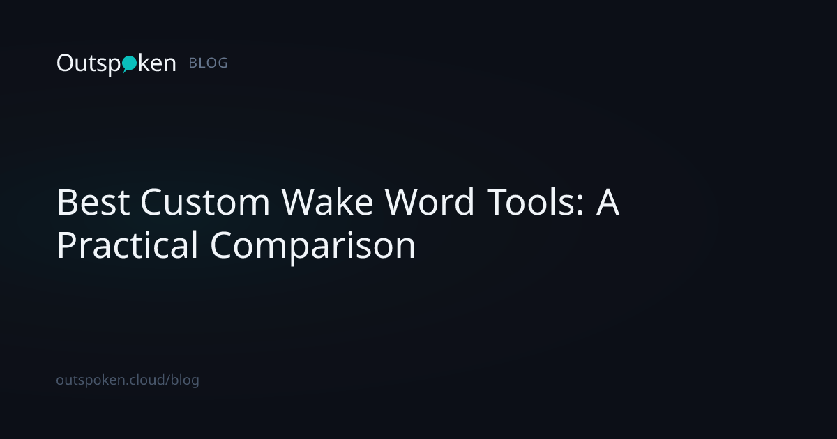 Best Custom Wake Word Tools: A Practical Comparison | Outspoken