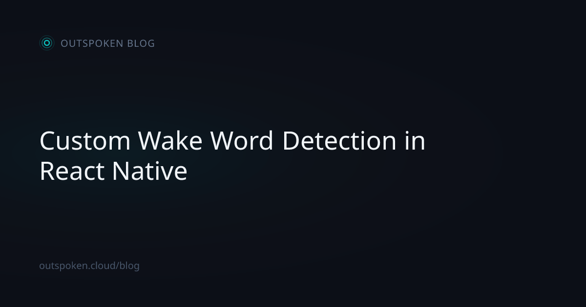 Custom Wake Word Detection in React Native | Outspoken